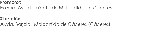 Promotor:
Excmo. Ayuntamiento de Malpartida de Cáceres Situación: Avda. Barjola , Malpartida de Cáceres (Cáceres)
