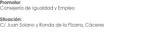 Promotor:
Consejería de Igualdad y Empleo Situación: C/ Juan Solano y Ronda de la Pizarra, Cáceres
